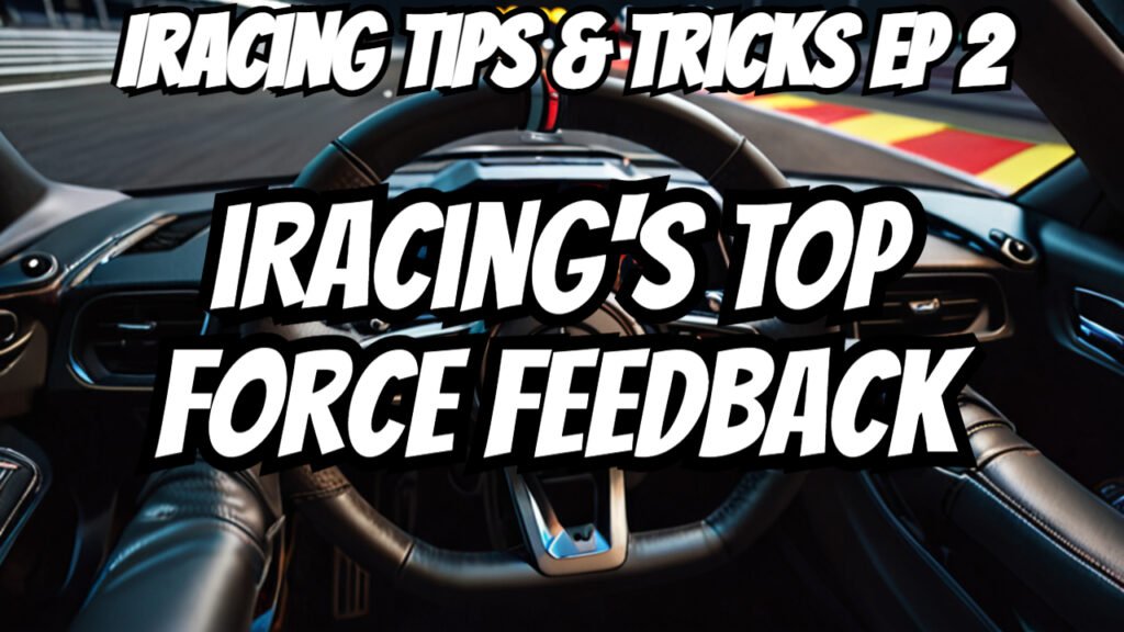 Best Force Feedback Option Iracing Tips & Tricks Ep 2